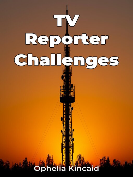Title details for TV Reporter Challenges by Ophelia Kincaid - Available